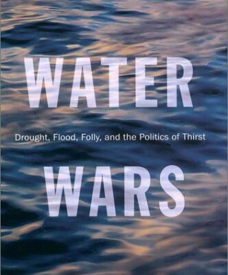 Water Wars: Drought, Flood, Folly, and the Politics of Thirst