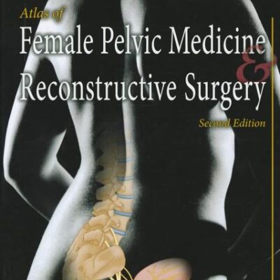 ATLAS OF FEMALE PELVIC MEDICINE AND RECONSTRUCTIVE SURGERY 2ED
