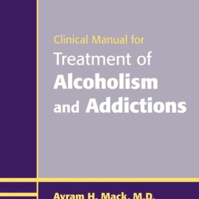 Clinical Manual for Treatment of Alcoholism and Addictions
