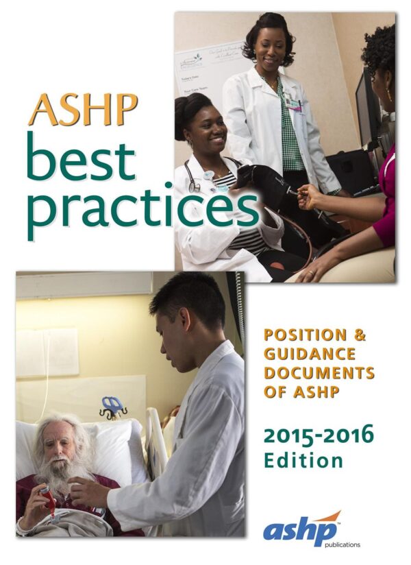 ASHP BEST PRACTICES POSITION AND GUIDANCE DOCUMENTS OF ASHP 2015-2016 EDITION (PB 2015): Position & Guidance Documents of ASHP