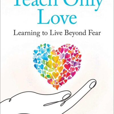 Teach Only Love: The Twelve Principles of Attitudinal Healing