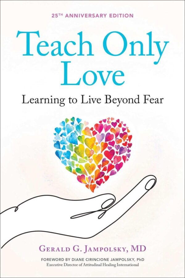 Teach Only Love: The Twelve Principles of Attitudinal Healing