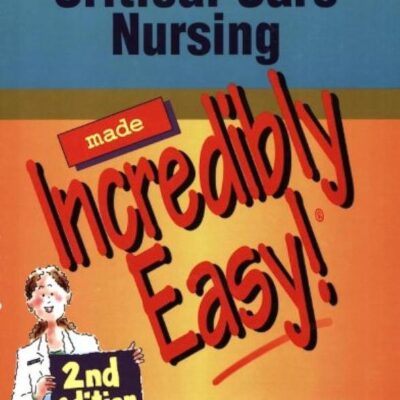Critical Care Nursing Made Incredibly Easy! (Incredibly Easy! Series)