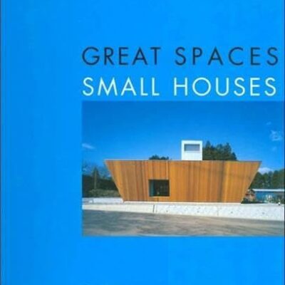 GREAT SPACES: SMALL HOUSES