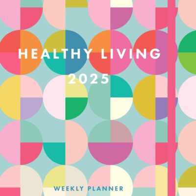 Healthy Living 2025 Weekly Planner: July 2024 - December 2025
