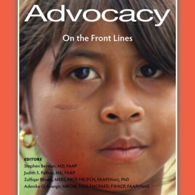 GLOBAL CHILD HEALTH ADVOCACY: ON THE FRONT LINES