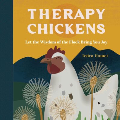 Therapy Chickens: Let the Wisdom of the Flock Bring You Joy