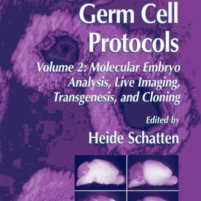 GERM CELL PROTOCOLS: VOLUME 2: MOLECULAR EMBRYO ANALYSIS, LIVE IMAGING, TRANSGENESIS, AND CLONING: 254 (Methods in Molecular Biology)
