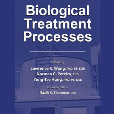 BIOLOGICAL TREATMENT PROCESSES, VOLUME 8 (HANDBOOK OF ENVIRONMENTAL ENGINEERING, VOLUME 8)