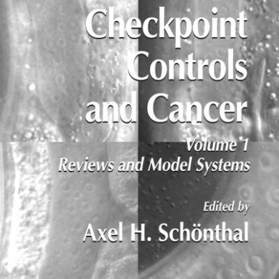 CHECKPOINT CONTROLS AND CANCER: Volume 1: Reviews and Model Systems: 280 (Methods in Molecular Biology)