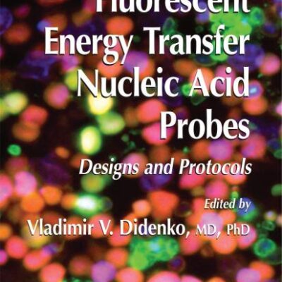 FLUORESCENT ENERGY TRANSFER NUCLEIC ACID PROBES: DESIGNS AND PROTOCOLS: 335 (Methods in Molecular Biology)