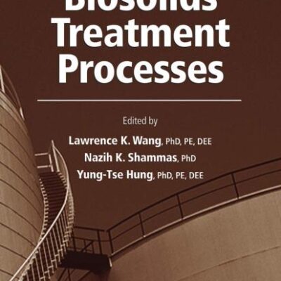 BIOSOLIDS TREATMENT PROCESSES: VOLUME 6 (HANDBOOK OF ENVIRONMENTAL ENGINEERING)