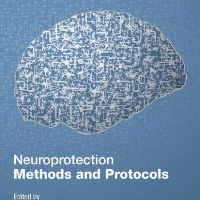 NEUROPROTECTION METHODS AND PROTOCOLS 1 ILL EDITION: 399 (Methods in Molecular Biology)