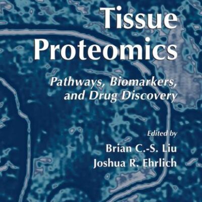 TISSUE PROTEOMICS: PATHWAYS, BIOMARKERS, AND DRUG DISCOVERY (METHODS IN MOLECULAR BIOLOGY, VOLUME 441)