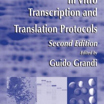 IN VITRO TRANSCRIPTION AND TRANSLATION PROTOCOLS, 2ND EDITION (METHODS IN MOLECULAR BIOLOGY, VOLUME 375)
