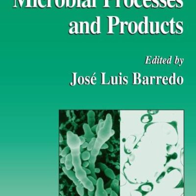MICROBIAL PROCESSES AND PRODUCTS: 18 (Methods in Biotechnology)