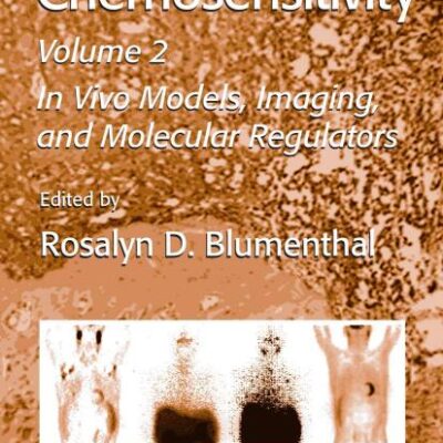 CHEMOSENSITIVITY, VOL-2 (HB): Volume II: In Vivo Models, Imaging, and Molecular Regulators: 111 (Methods in Molecular Medicine)