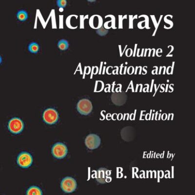MICROARRAYS, VOLUME 2: APPLICATIONS AND DATA ANALYSIS, 2ND EDITION (METHODS IN MOLECULAR BIOLOGY, VOLUME 382)