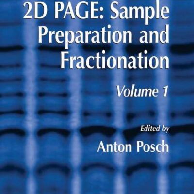2D PAGE: SAMPLE PREPARATION AND FRACTIONATION: VOLUME 1 (METHODS IN MOLECULAR BIOLOGY): 424
