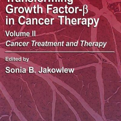 TRANSFORMING GROWTH FACTOR-BETA IN CANCER THERAPY, VOLUME II: Cancer Treatment and Therapy: 2 (Cancer Drug Discovery and Development)