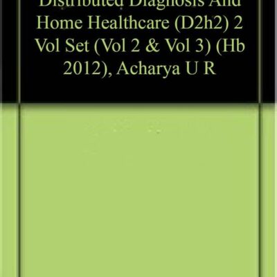 Distributed Diagnosis And Home Healthcare (D2h2) 2 Vol Set (Vol 2 & Vol 3) (Hb 2012), Acharya U R