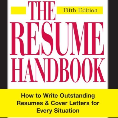 The Resume Handbook: How to Write Outstanding Resumes and Cover Letters for Every Situation