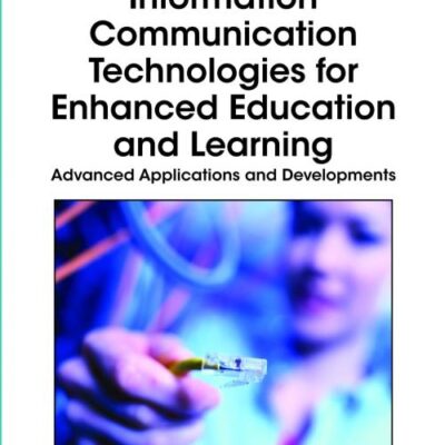 Information Communication Technologies for Enhanced Education and Learning: Advanced Applications and Developments (Advances in Information and Communication Technology Education)