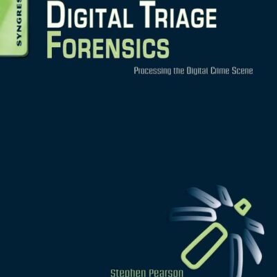 Digital Triage Forensics: Processing The Digital Crime Scene (Pb 2010)