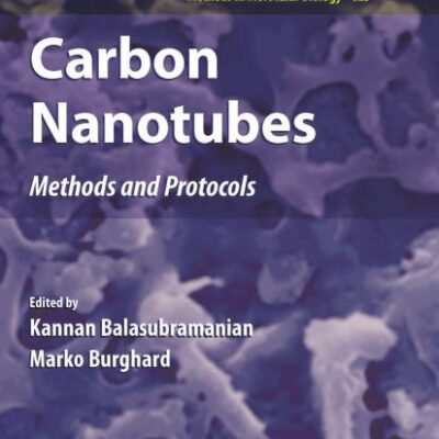 CARBON NANOTUBES: METHODS AND PROTOCOLS (METHODS IN MOLECULAR BIOLOGY, VOLUME 625)
