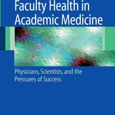 Faculty Health in Academic Medicine: Physicians, Scientists, and the Pressures of Success (Hb)