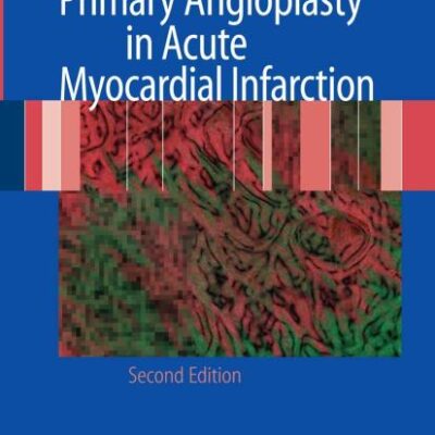 Primary Angioplasty in Acute Myocardial Infarction, 2ed(Hb) (Contemporary Cardiology)