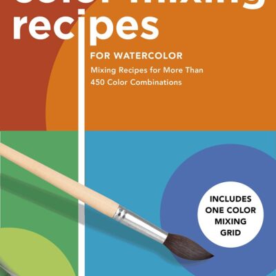 Color Mixing Recipes for Watercolor: Mixing Recipes for More Than 450 Color Combinations - Includes One Color Mixing Grid