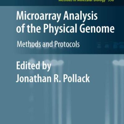 MICROARRAY ANALYSIS OF THE PHYSICAL GENOME: METHODS AND PROTOCOLS ( METHODS IN MOLECULAR BIOLOGY, VOLUME 556)