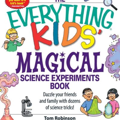 The Everything Kids' Magical Science Experiments Book: Dazzle your friends and family by making magical things happen!