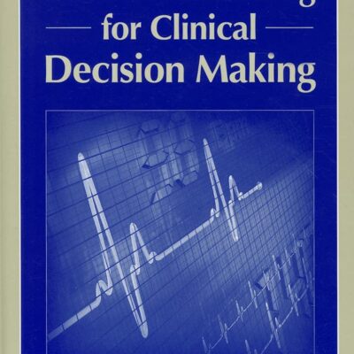 Medical Device Data and Modeling for Clinical Decision Making (Artech House Series Bioinformatics & Biomedical Imaging)
