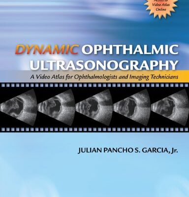 Dynamic Ophthalmic Ultrasonography: A Video Atlas for Ophthalmologists and Imaging Technicians (The Advanced Retinal Imaging Center Collection of the New York Eye and Ear Infirmary)