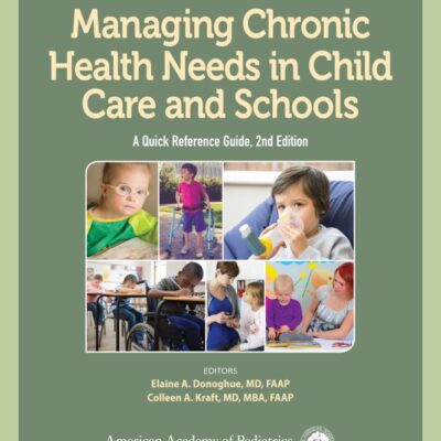 Managing Chronic Health Needs In Child Care And Schools A Quick Reference Guide 2Ed (Pb 2019)