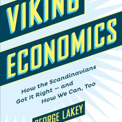 Viking Economics: How the Scandinavians Got it Right-and How We Can, Too