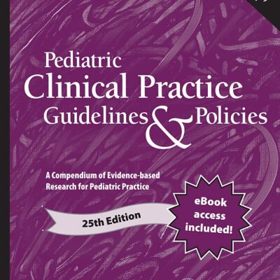 Pediatric Clinical Practice Guidelines & Policies: A Compendium of Evidence-based Research for Pediatric Practice