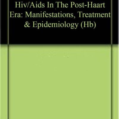 Hiv/Aids In The Post-Haart Era: Manifestations, Treatment & Epidemiology (Hb)
