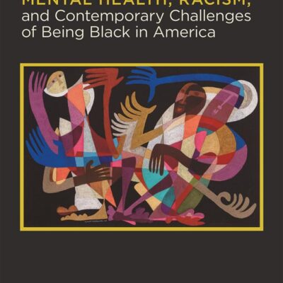 Mental Health, Racism, and Contemporary Challenges of Being Black in America