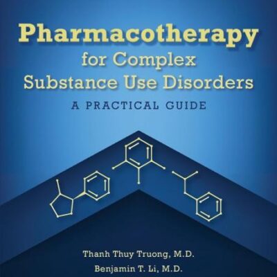 Pharmacotherapy For Complex Substance Use Disroders A Practical Guide (Pb 2024)