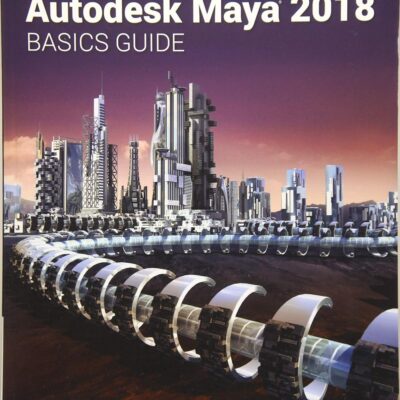 AUTODESK MAYA 2018 BASICS GUIDE