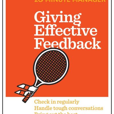 Giving Effective Feedback: Check in Regularly Handle Tough Conversations Bring Out the Best