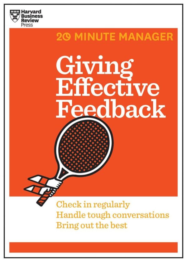Giving Effective Feedback: Check in Regularly Handle Tough Conversations Bring Out the Best