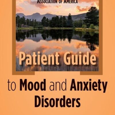 Anxiety And Depression Association Of America Patient Guide To Mood And Anxiety Disorders