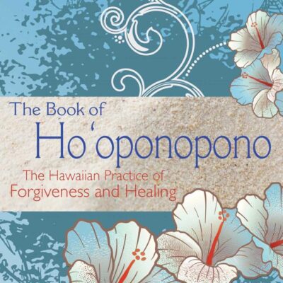 The Book Of Ho'Oponopono: The Hawaiian Practice Of Forgiveness And Healing