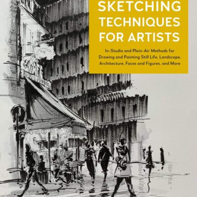 Sketching Techniques for Artists: In-Studio and Plein-Air Methods for Drawing and Painting Still Lifes, Landscapes, Architecture, Faces and Figures, and More (Volume 5) (For Artists, 5)