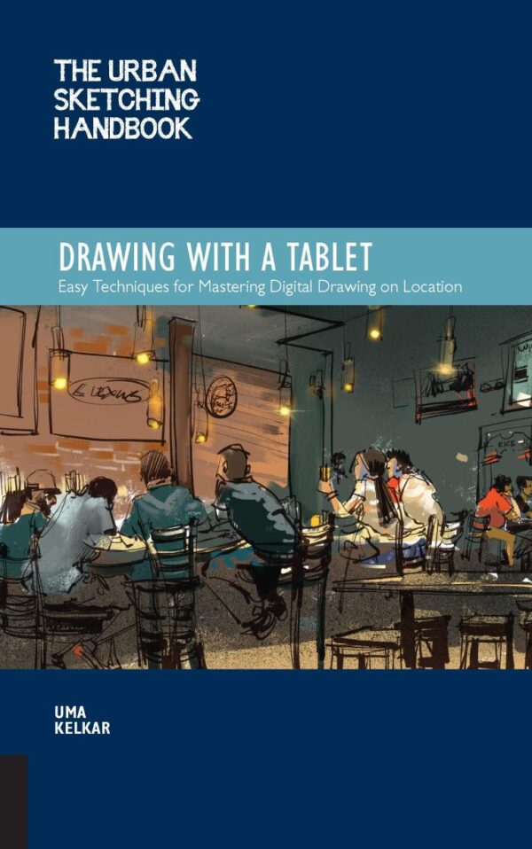 Urban Sketching Handbook: Drawing with a Tablet: Easy Techniques for Mastering Digital Drawing on Location