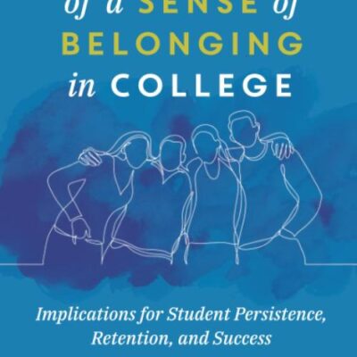 The Impact of a Sense of Belonging in College: Implications for Student Persistence, Retention, and Success